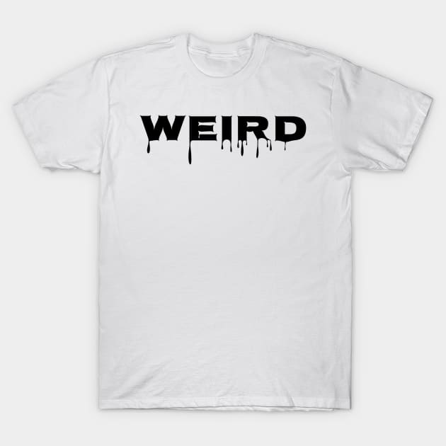 Weird T-Shirt by MagicallyMade